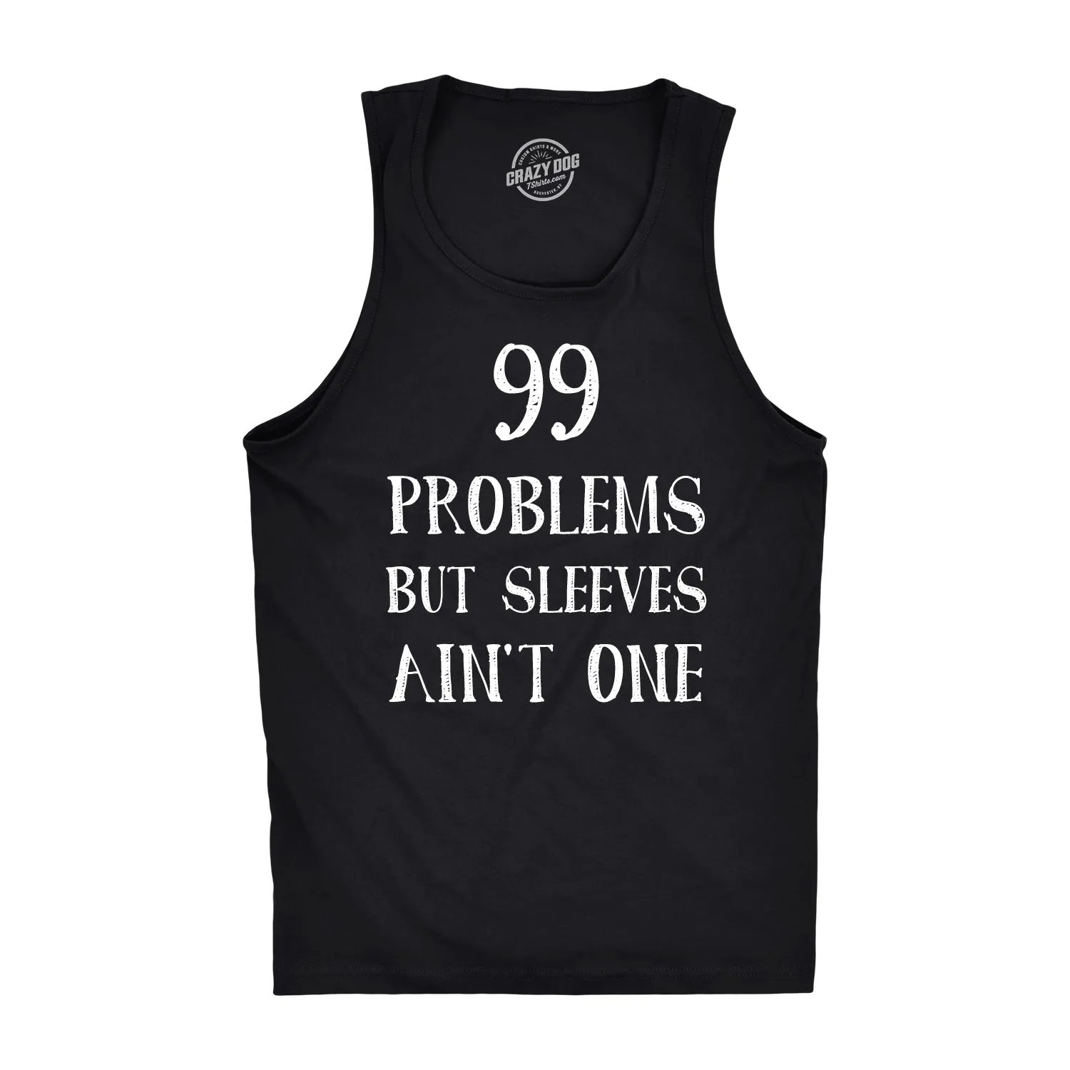 99 Problems But Sleeves Ain't One Men's Tank Top