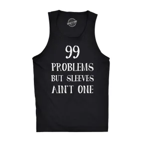 99 Problems But Sleeves Ain't One Men's Tank Top