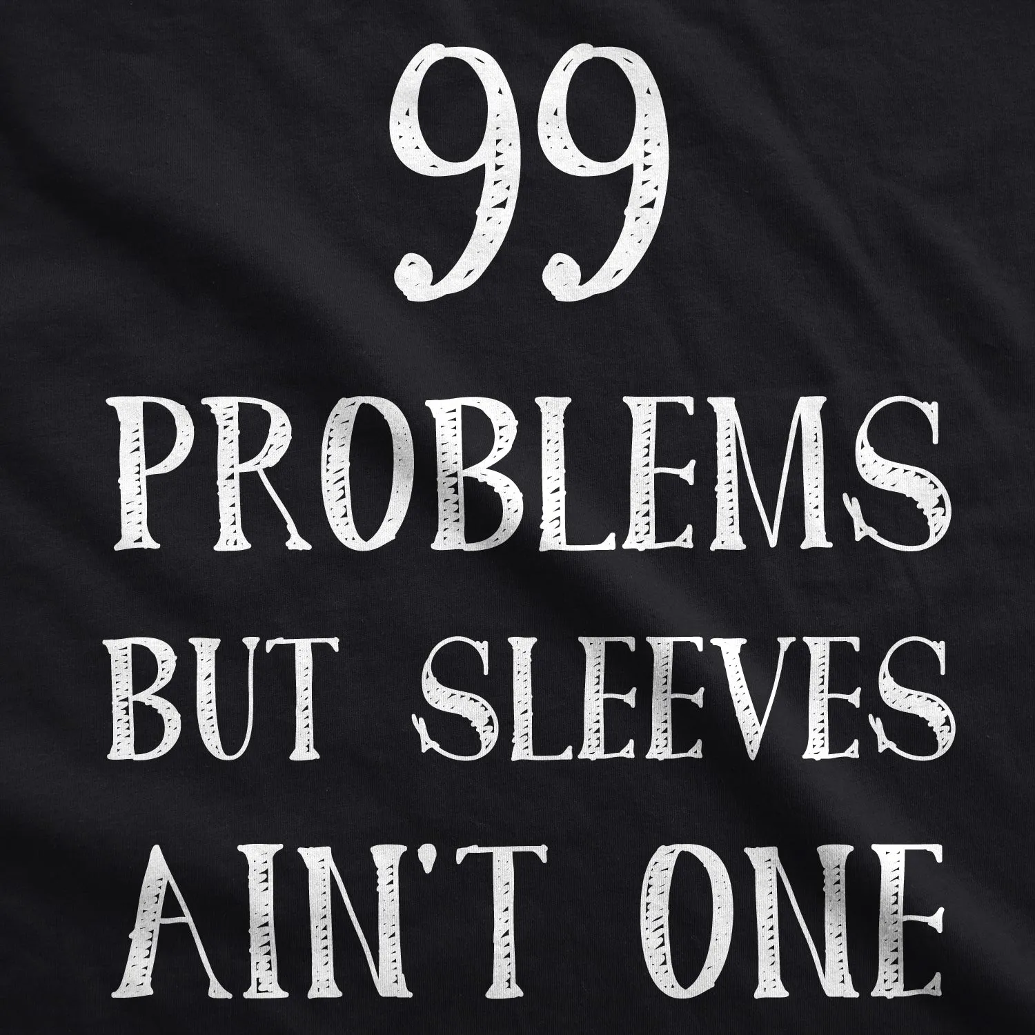 99 Problems But Sleeves Ain't One Men's Tank Top