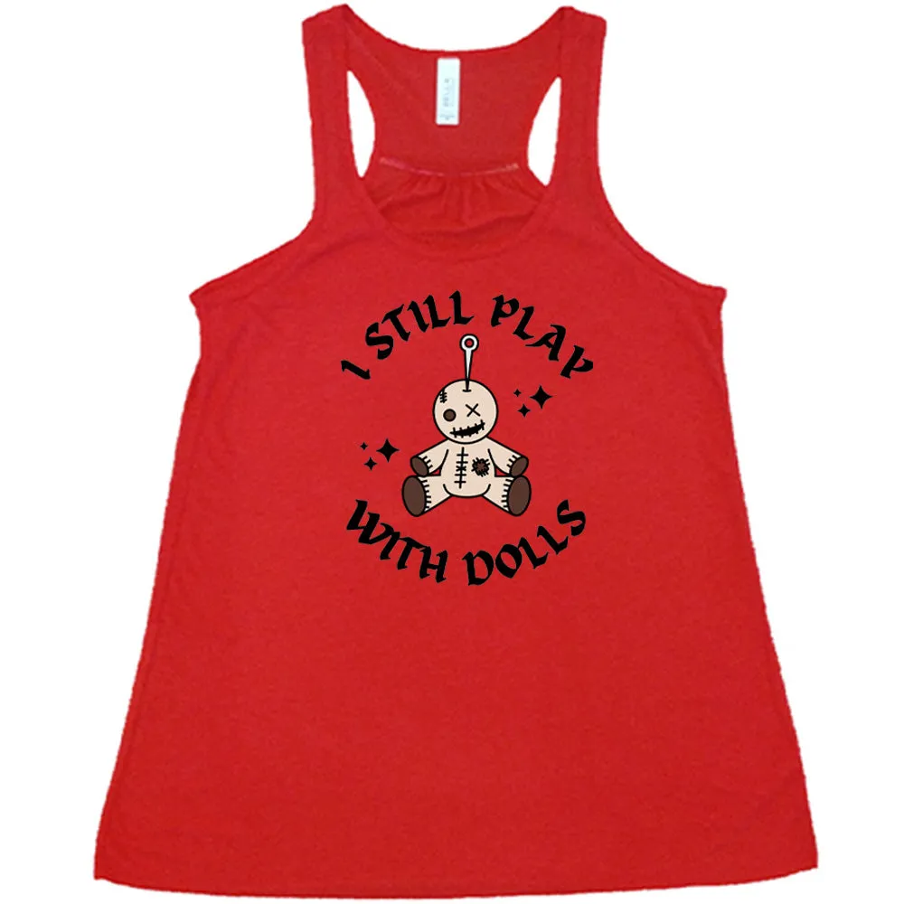I Still Play With Dolls Shirt