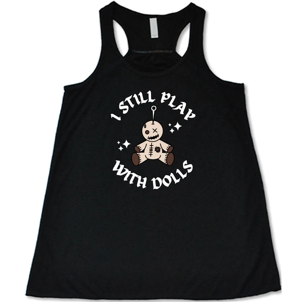 I Still Play With Dolls Shirt