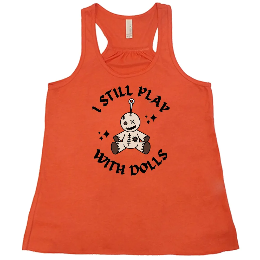 I Still Play With Dolls Shirt