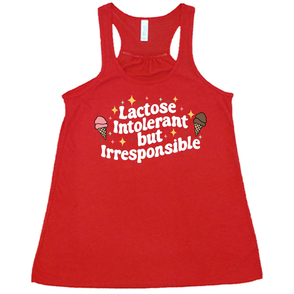 Lactose Intolerant But Irresponsible Shirt