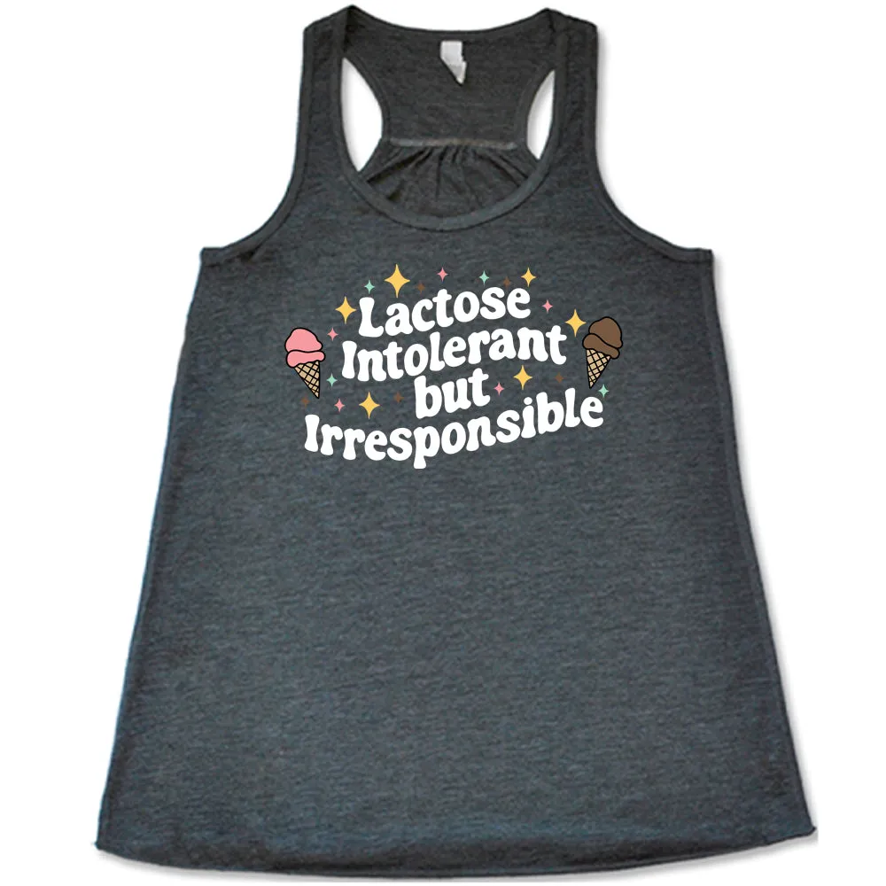 Lactose Intolerant But Irresponsible Shirt