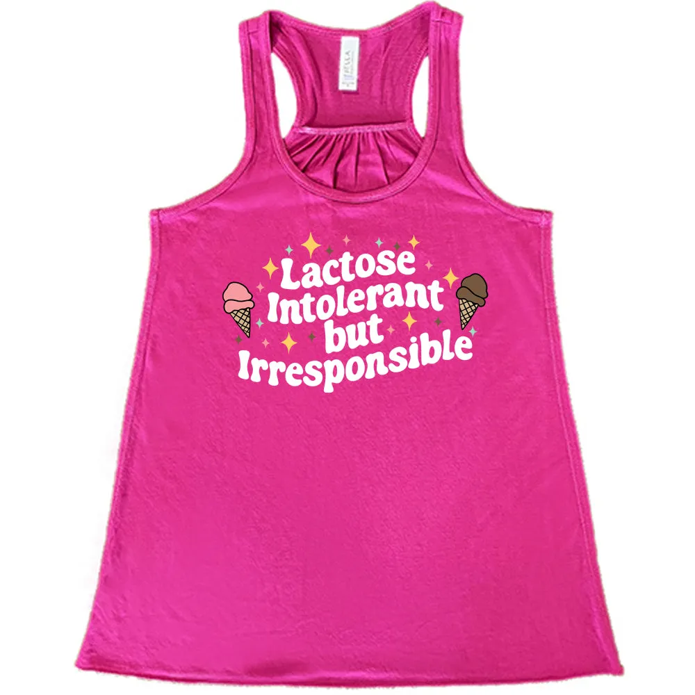 Lactose Intolerant But Irresponsible Shirt
