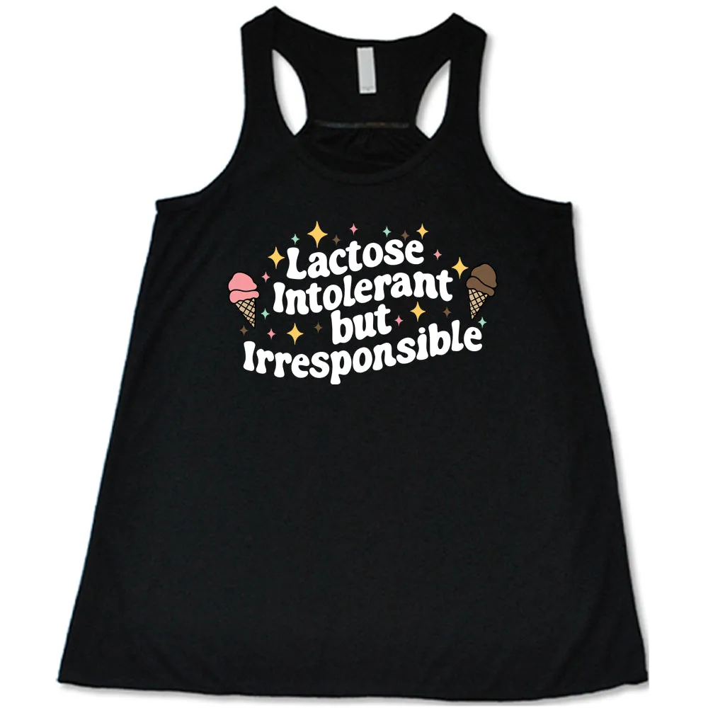 Lactose Intolerant But Irresponsible Shirt