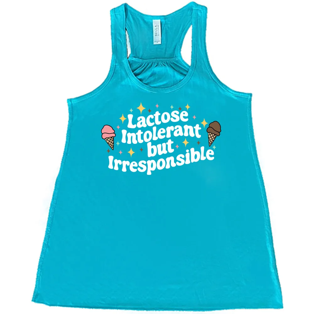 Lactose Intolerant But Irresponsible Shirt
