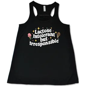 Lactose Intolerant But Irresponsible Shirt
