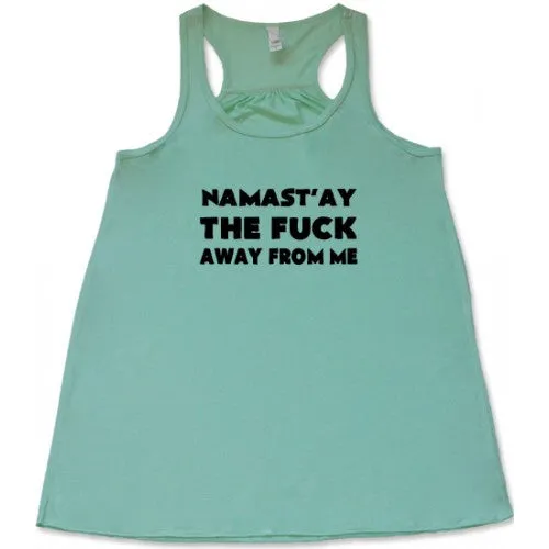 Namast'ay The Fuck Away From Me Shirt