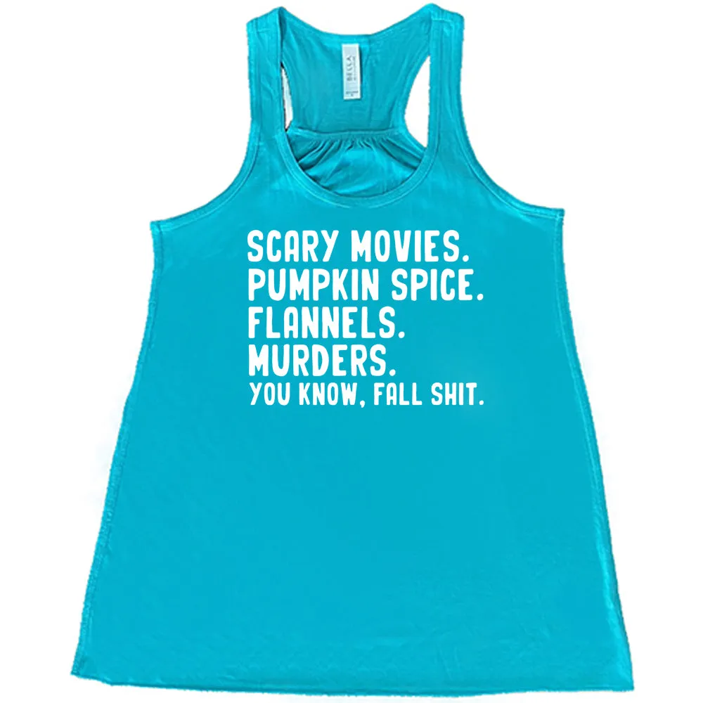 Scary Movies. Pumpkin Spice. Flannels. Murders. You Know Fall Shit Shirt