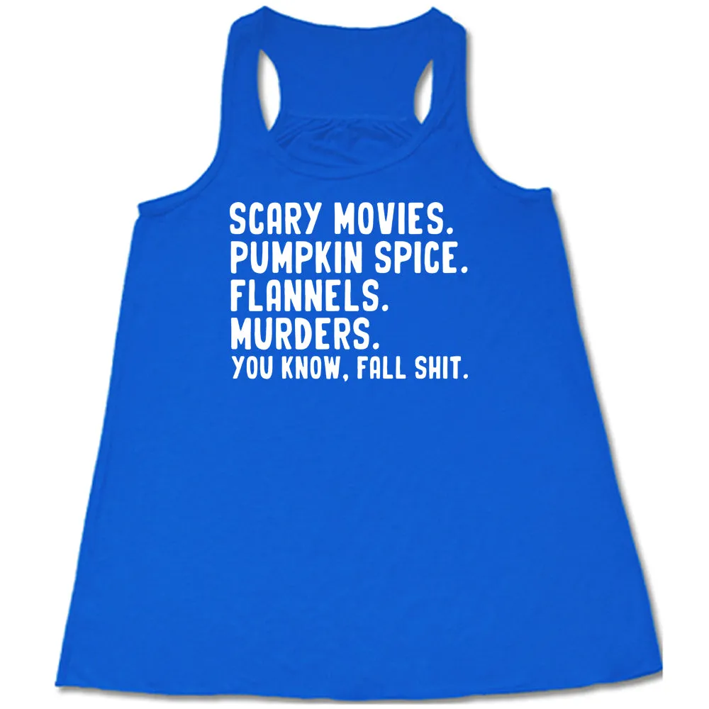 Scary Movies. Pumpkin Spice. Flannels. Murders. You Know Fall Shit Shirt