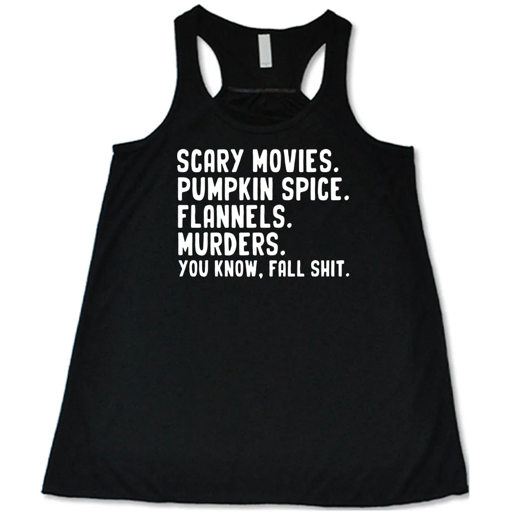 Scary Movies. Pumpkin Spice. Flannels. Murders. You Know Fall Shit Shirt