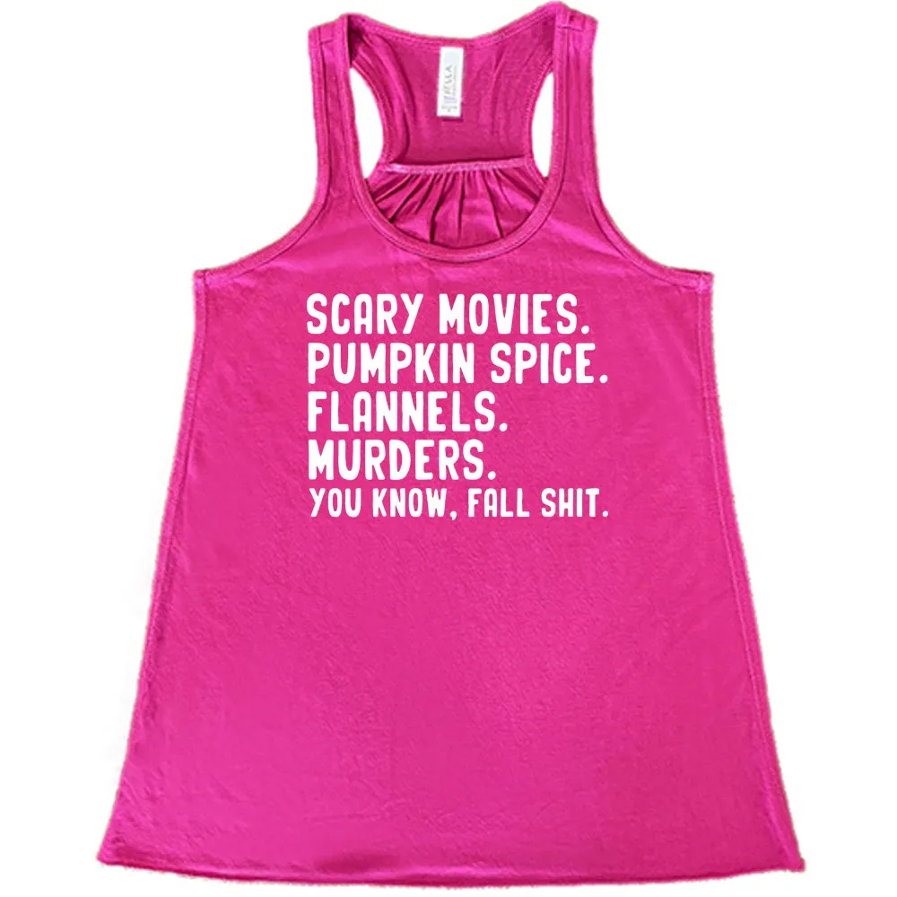Scary Movies. Pumpkin Spice. Flannels. Murders. You Know Fall Shit Shirt