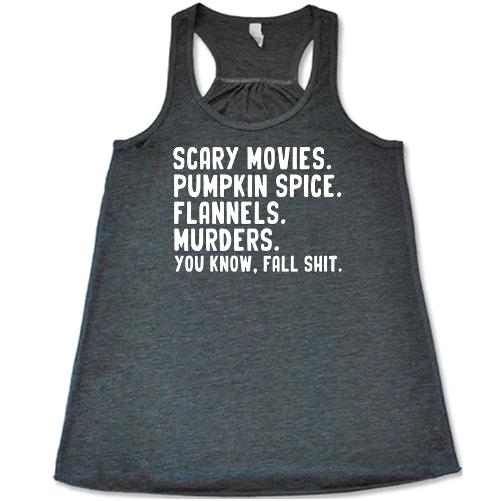 Scary Movies. Pumpkin Spice. Flannels. Murders. You Know Fall Shit Shirt
