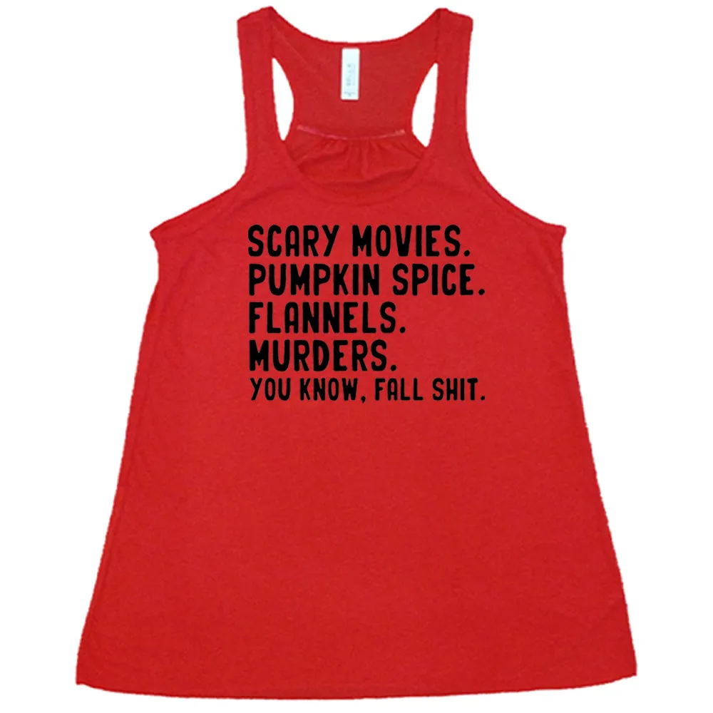 Scary Movies. Pumpkin Spice. Flannels. Murders. You Know Fall Shit Shirt